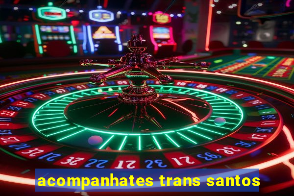 acompanhates trans santos